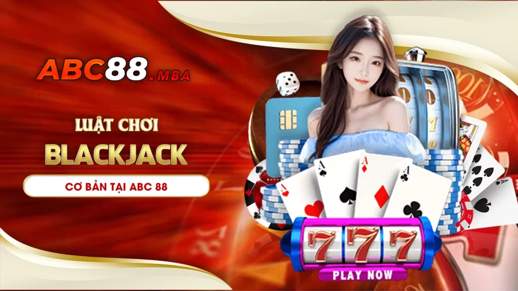 Luật chơi blackjack cơ bản tại abc88